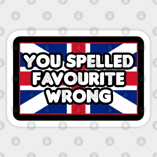 You Spelled Favourite Wrong Sticker by HellraiserDesigns